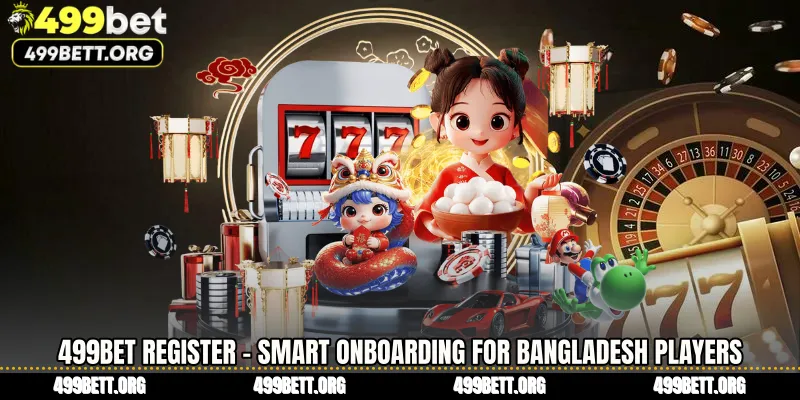 499BET Register - Smart Onboarding for Bangladesh Players