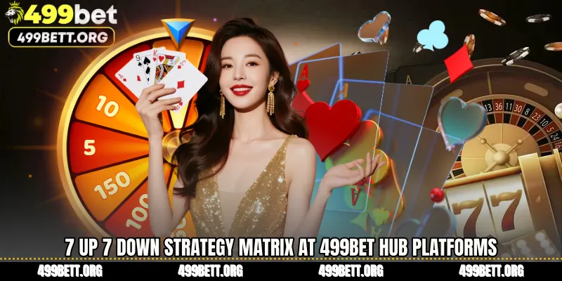 7 Up 7 Down Strategy Matrix at 499BET Hub Platforms