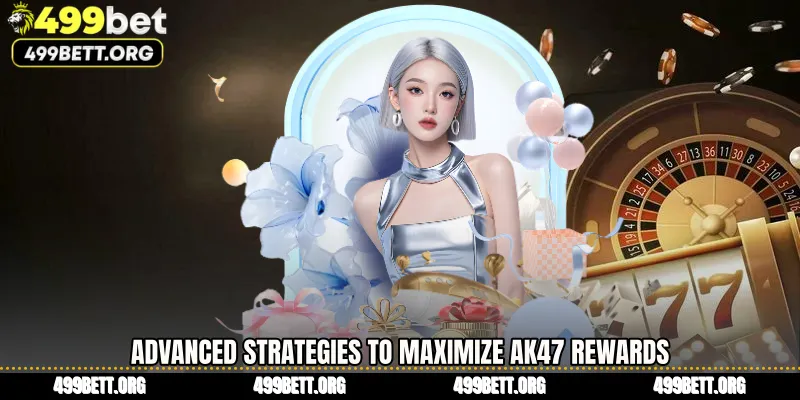 Advanced Strategies to Maximize AK47 Rewards