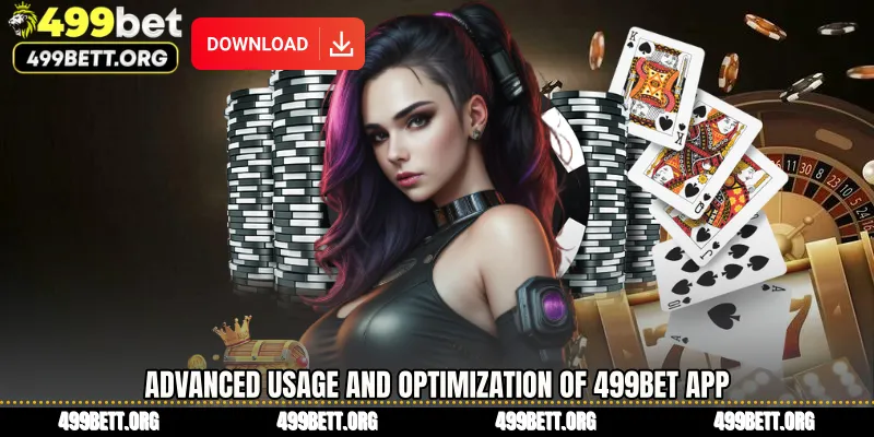 Advanced Usage and Optimization of 499BET App