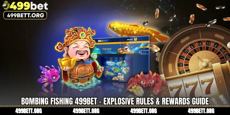 Bombing Fishing 499BET - Explosive Rules & Rewards Guide