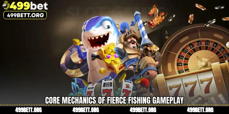 Core Mechanics of Fierce Fishing Gameplay