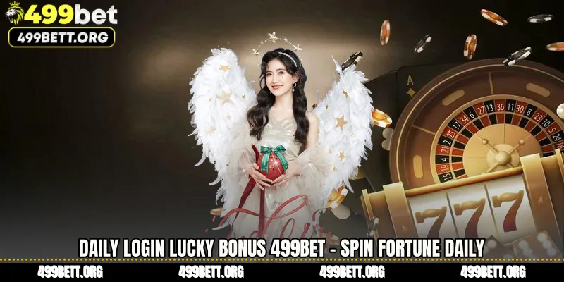 Daily Login Lucky Bonus 499BET - Spin Fortune Daily