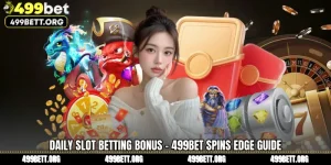 Daily Slot Betting Bonus - 499BET Spins Edge Guide