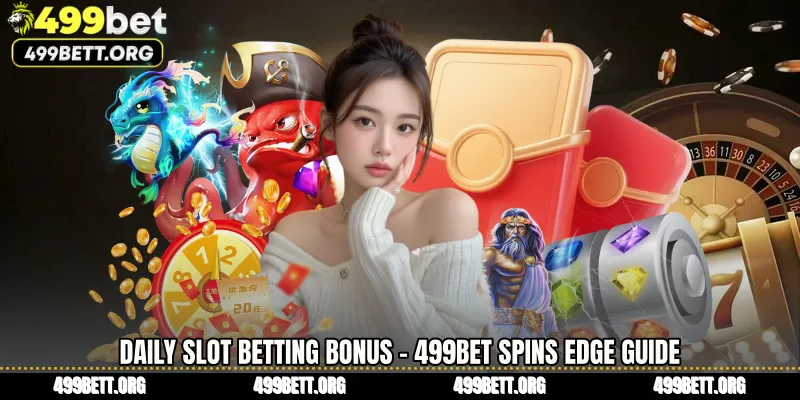 Daily Slot Betting Bonus - 499BET Spins Edge Guide