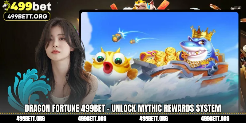 Dragon Fortune 499BET - Unlock Mythic Rewards System