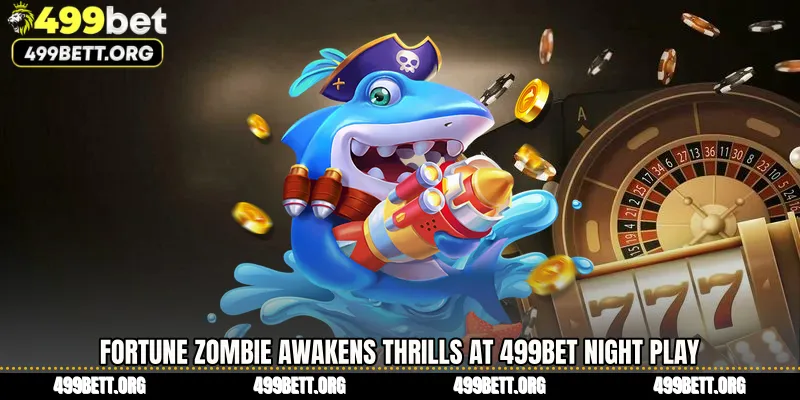 Fortune Zombie Awakens Thrills at 499BET Night Play