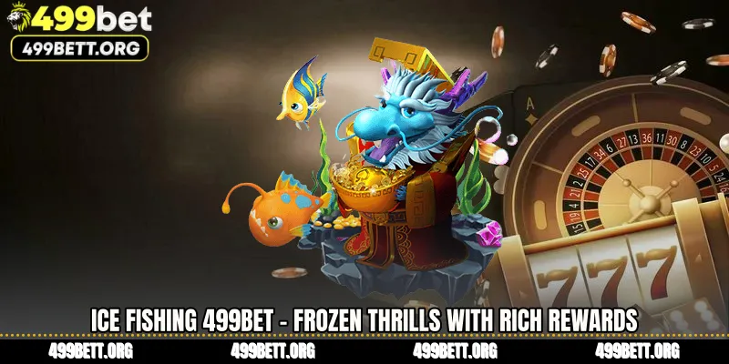 Ice Fishing 499BET - Frozen Thrills With Rich Rewards