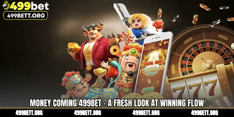 Money Coming 499BET - A Fresh Look at Winning Flow