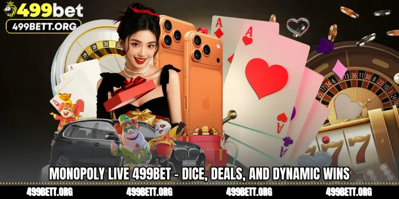 Monopoly Live 499BET - Dice, Deals, and Dynamic Wins