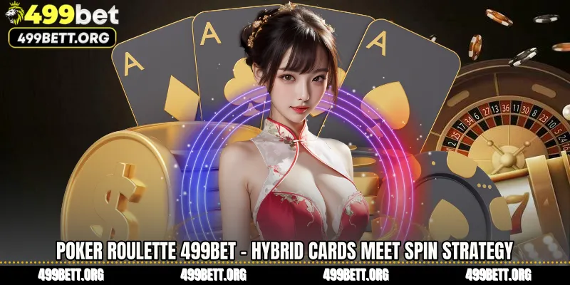 Poker Roulette 499BET - Hybrid Cards Meet Spin Strategy