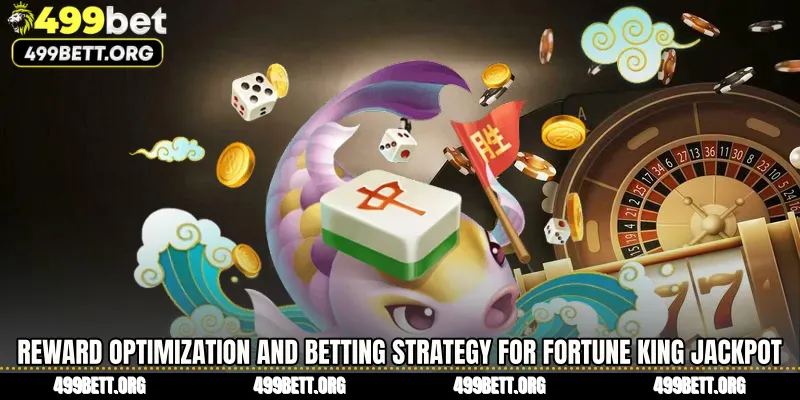 Reward Optimization and Betting Strategy for Fortune King Jackpot