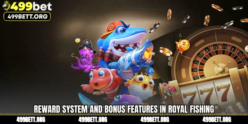 Reward System and Bonus Features in Royal Fishing