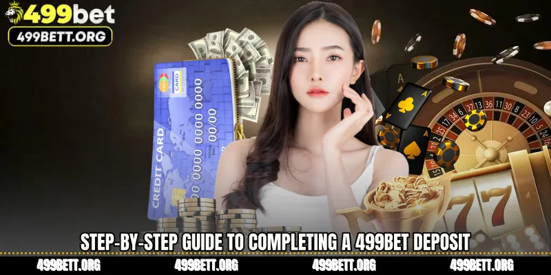Step-by-Step Guide to Completing a 499BET Deposit