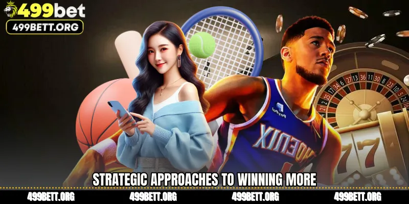 Strategic Approaches to Winning More