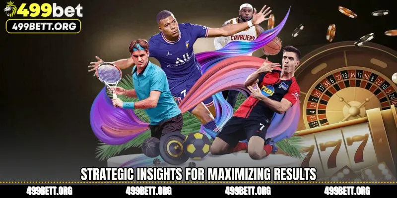 Strategic Insights for Maximizing Results