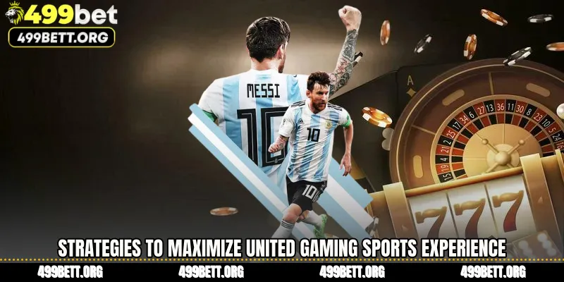 Strategies to Maximize United Gaming Sports Experience