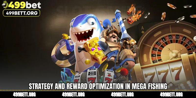 Strategy and Reward Optimization in Mega Fishing