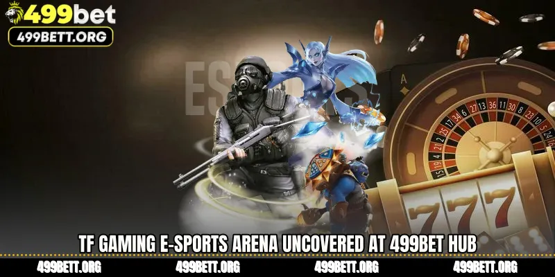 TF Gaming E-Sports Arena Uncovered at 499BET Hub